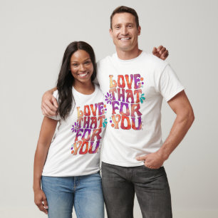 Love That For You T-Shirt