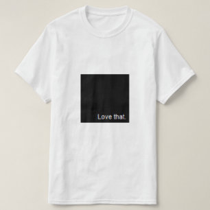 love that t-shirt