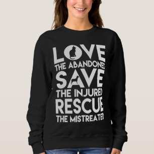 Love The Abandoned Save The Injured Rescue The Mis Sweatshirt