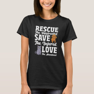 Love The Abandoned Save The Injured Rescue The Mis T-Shirt