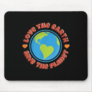 Love The Earth, Save The Planet - Environmental Pr Mouse Pad