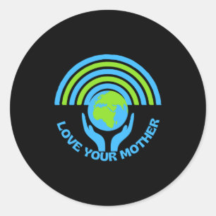 Love The Earth Your Mother Earth Day T Shirt Classic Round Sticker