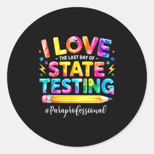 Love the last day of state testing funny classic round sticker