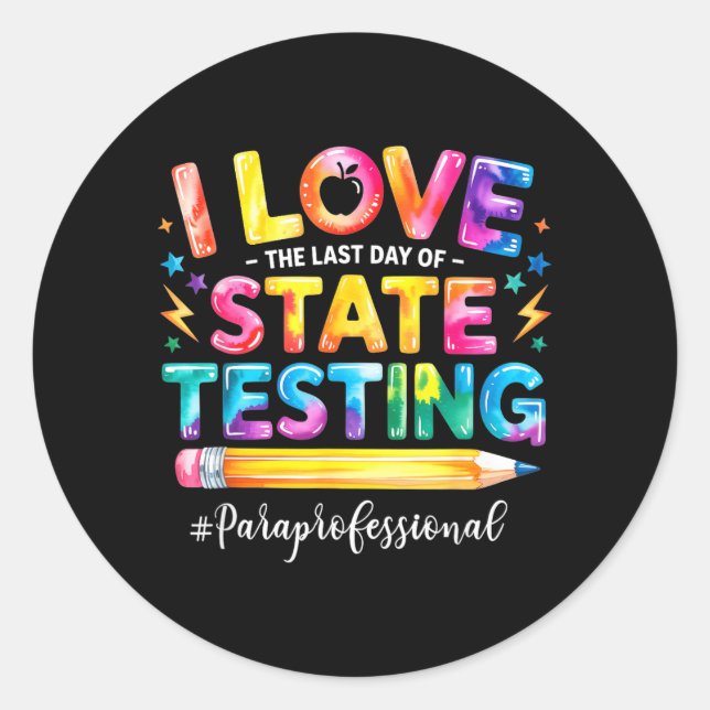 Love The Last Day of State Testing Funny Classic Round Sticker (Front)
