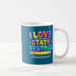 Love the last day of state testing funny coffee mug