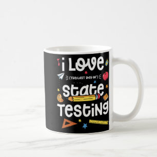 Love (the Last Day Of) State Testing Teacher Test Coffee Mug