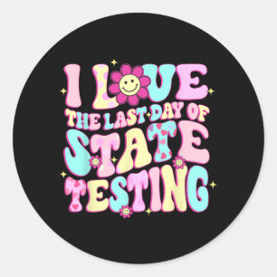 Love The Last Day Of State Testing Teacher Test Da Classic Round Sticker