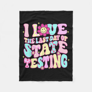 Love The Last Day Of State Testing Teacher Test Da Fleece Blanket
