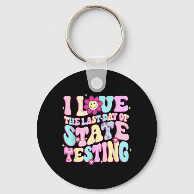 Love The Last Day Of State Testing Teacher Test Da Key Ring (Front)