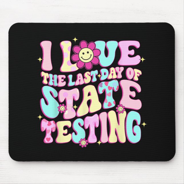 Love The Last Day Of State Testing Teacher Test Da Mouse Pad (Front)