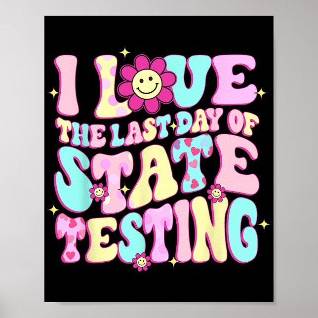 Love The Last Day Of State Testing Teacher Test Da Poster (Front)
