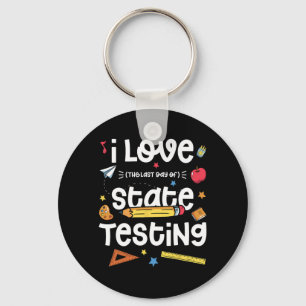 Love (the Last Day Of) State Testing Teacher Test  Key Ring