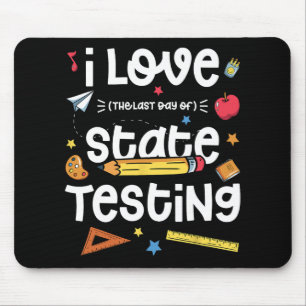 Love (the Last Day Of) State Testing Teacher Test  Mouse Pad