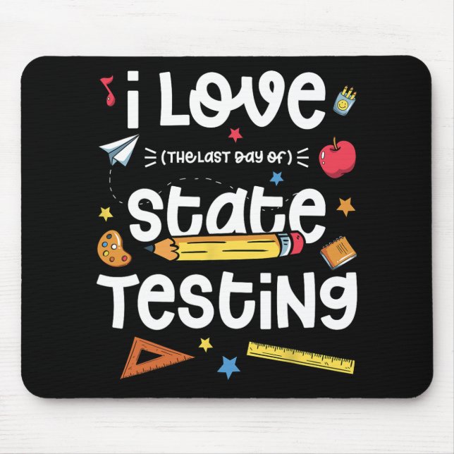 Love (the Last Day Of) State Testing Teacher Test  Mouse Pad (Front)