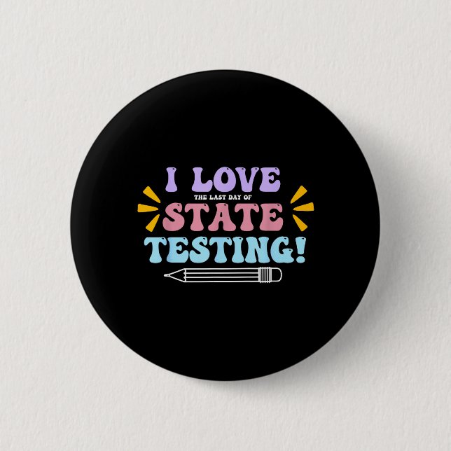 Love The Last Day of State Testing Teacher Testing 6 Cm Round Badge (Front)