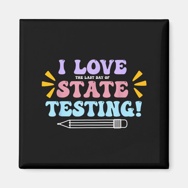 Love The Last Day of State Testing Teacher Testing Magnet (Front)