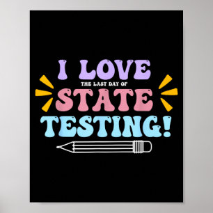 Love The Last Day of State Testing Teacher Testing Poster