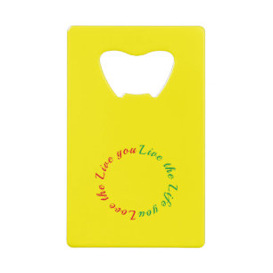 Love the life you live credit card bottle opener