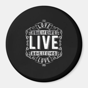 Love The Life You Live Inspirational Design  Magnet