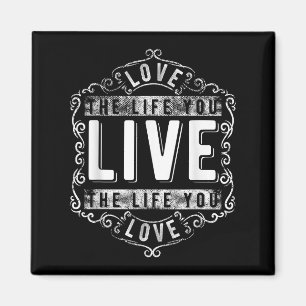Love The Life You Live (novelty And More)  Magnet