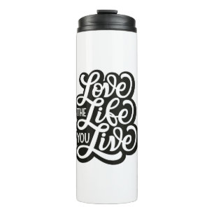 Love The Life You Live Thermal Tumbler