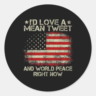 Love The Mean Tweet And World Peace Right Now Classic Round Sticker