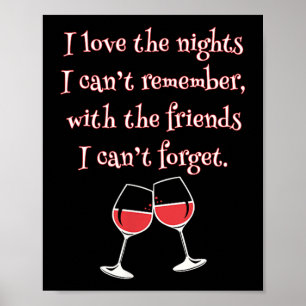 Love The Nights I Can't Remember With Friends I Ca Poster