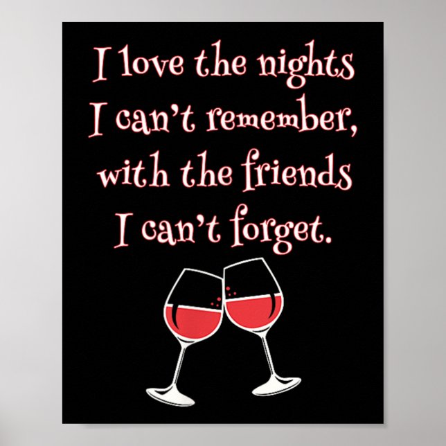 Love The Nights I Can't Remember With Friends I Ca Poster (Front)