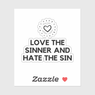 Love the sinner and hate the sin