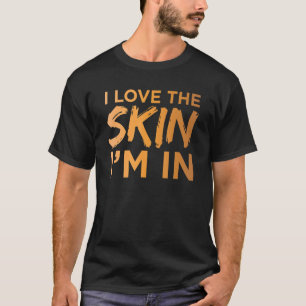 Love The Skin I'm In Cool Motivational Quote Black T-Shirt
