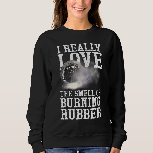 Love The Smell Of Burning Rubber Tire Burning Car  Sweatshirt (Front)