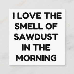 LOVE THE SMELL OF SAWDUST SQUARE BUSINESS CARD