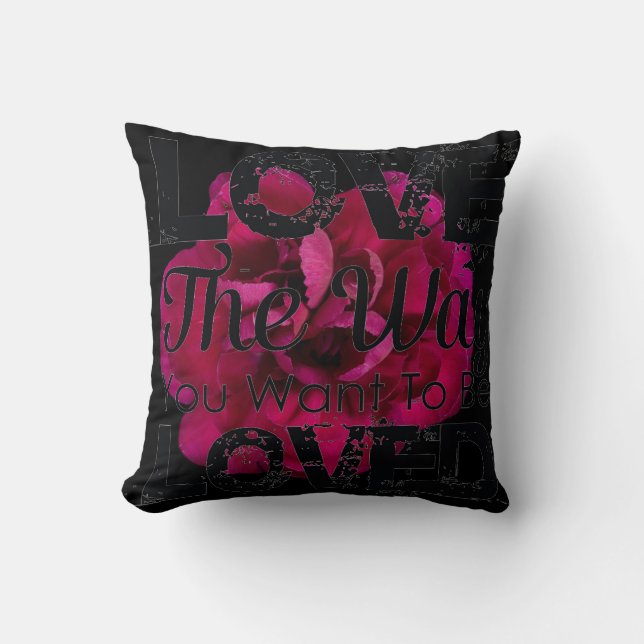 Love the Way You Want To Be Loved Rose Pillow (Front)