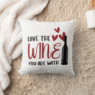 Love the Wine You Are With Funny Cushion