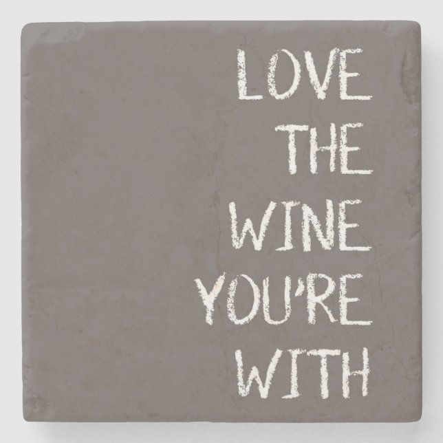 Love The Wine Your With Stone Coaster (Front)
