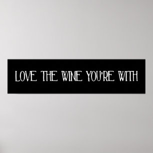 Love The Wine You're With Poster