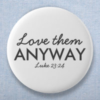 Love Them Anyway | Luke 23:24 Bible Verse Faith