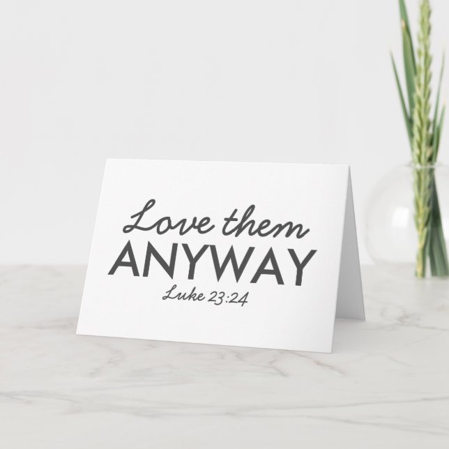 Love Them Anyway | Luke 23:24 Bible Verse Faith Card (Front)