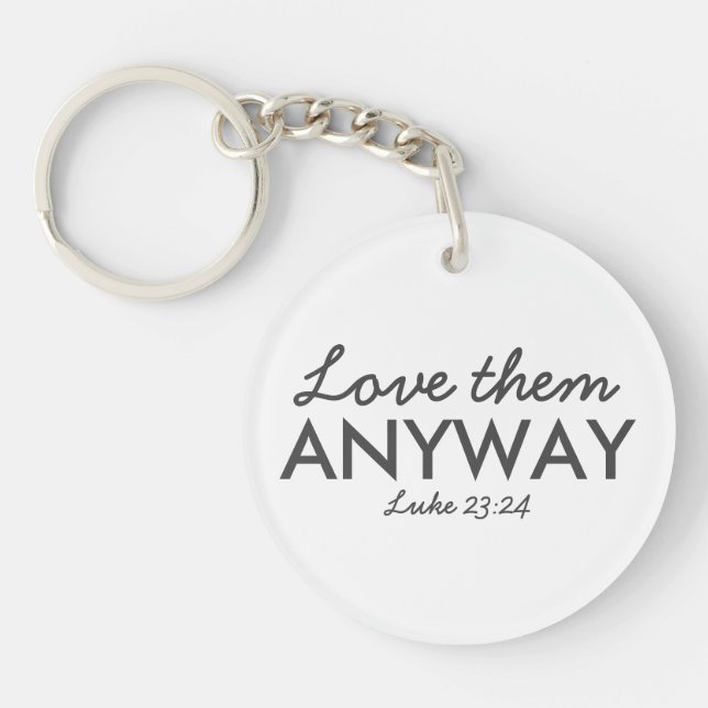 Love Them Anyway | Luke 23:24 Bible Verse Faith Key Ring (Front)