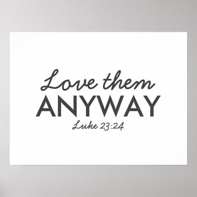 Love Them Anyway | Luke 23:24 Bible Verse Faith Poster (Front)