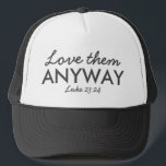 Love Them Anyway | Luke 23:24 Bible Verse Faith Trucker Hat<br><div class="desc">Simple,  stylish christian scripture quote art design with bible verse "Love Them Anyway - Luke 23:24" in modern minimalist typography in off black. This trendy,  modern faith design is the perfect gift and fashion statement. | #christian #religion #scripture #faith #bible #jesus</div>