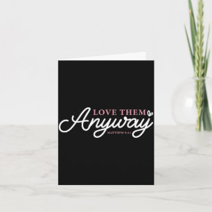 Love them anyway matthew 5_44 christian faith card