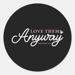 Love them anyway matthew 5_44 christian faith classic round sticker