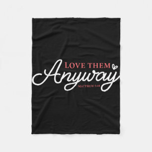 Love them anyway matthew 5_44 christian faith fleece blanket