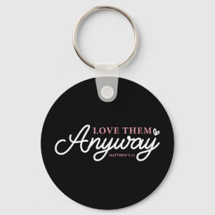 Love them anyway matthew 5_44 christian faith key ring