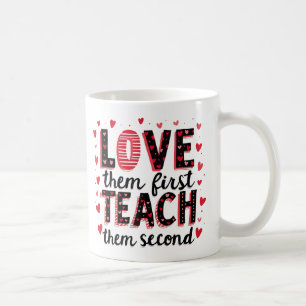Love Them First, Teach Them Second - Inspirational Coffee Mug