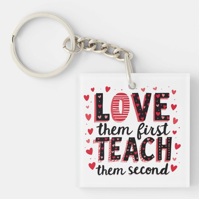 Love Them First, Teach Them Second - Inspirational Key Ring (Front)