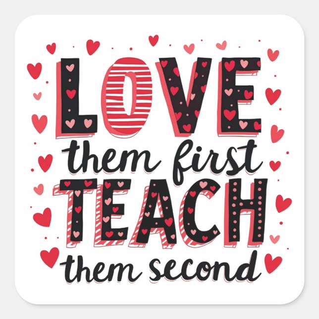 Love Them First, Teach Them Second - Inspirational Square Sticker (Front)
