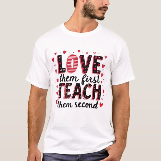 Love Them First, Teach Them Second - Inspirational T-Shirt (Front)