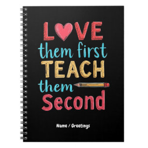 Love Them First, Teach Them Second Inspire Educate Notebook